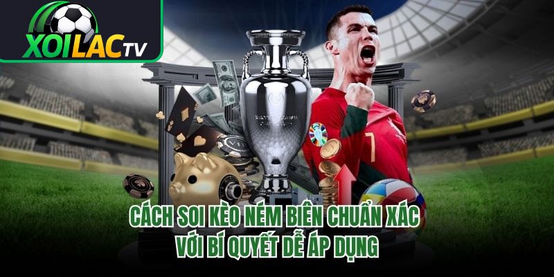 Cách Soi Kèo Ném Biên Chuẩn Xác Với Bí Quyết Dễ Áp Dụng 