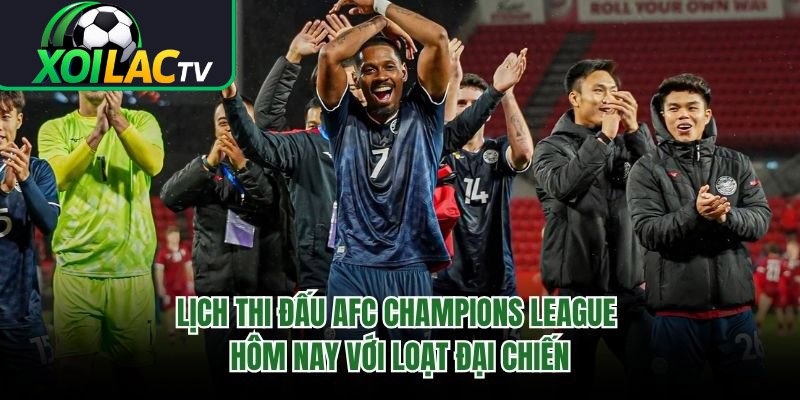 Lịch Thi Đấu AFC Champions League Hôm Nay Với Loạt Đại Chiến
