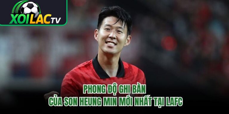 Phong Độ Ghi Bàn Của Son Heung Min Mới Nhất Tại LAFC